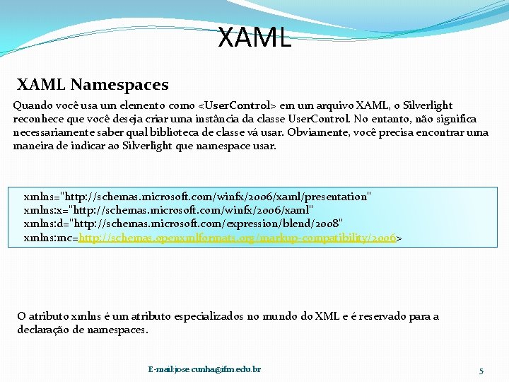XAML Namespaces Quando você usa um elemento como <User. Control> em um arquivo XAML,