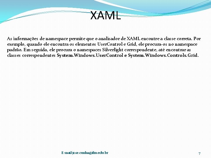 XAML As informações de namespace permite que o analisador de XAML encontre a classe