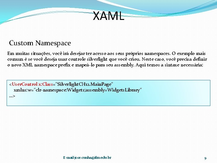 XAML Custom Namespace Em muitas situações, você irá desejar ter acesso aos seus próprios