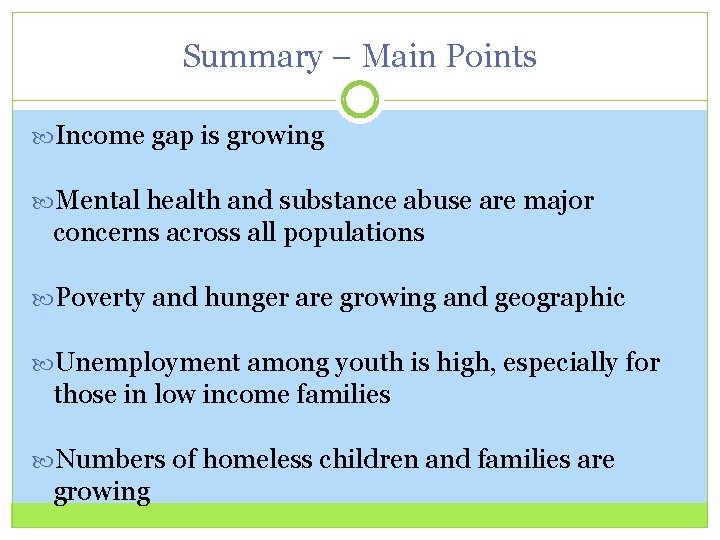 Summary – Main Points Income gap is growing Mental health and substance abuse are