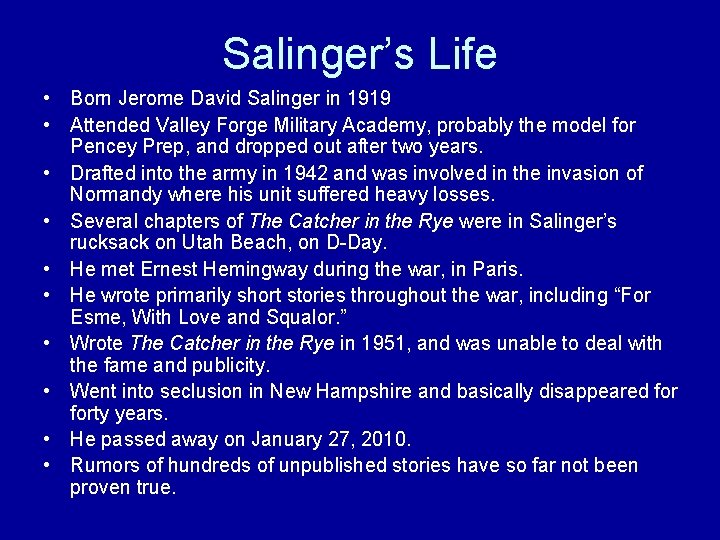 Salinger’s Life • Born Jerome David Salinger in 1919 • Attended Valley Forge Military