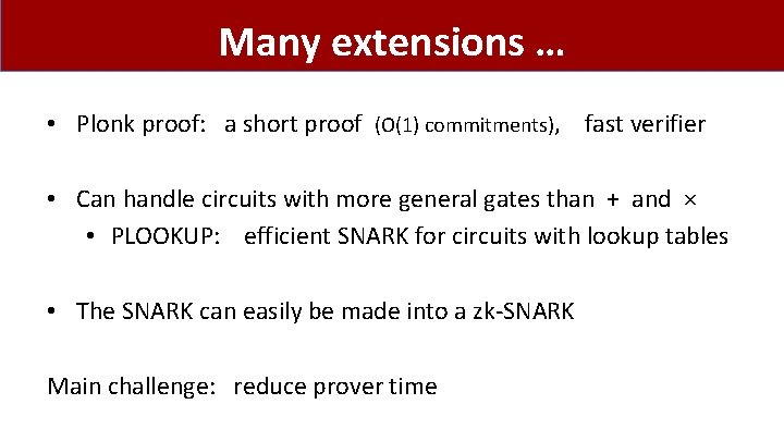 Many extensions … • Plonk proof: a short proof (O(1) commitments), fast verifier • Many extensions … • Plonk proof: a short proof (O(1) commitments), fast verifier •