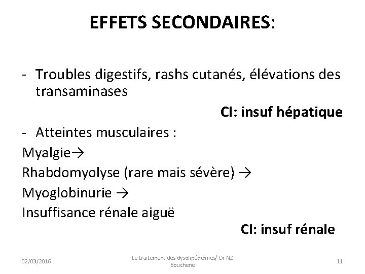 EFFETS SECONDAIRES: - Troubles digestifs, rashs cutanés, élévations des transaminases CI: insuf hépatique -