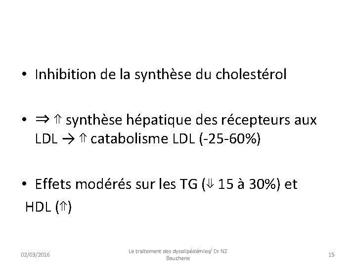  • Inhibition de la synthèse du cholestérol • ⇒ ⇑ synthèse hépatique des