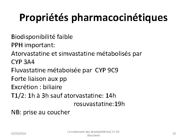 Propriétés pharmacocinétiques Biodisponibilité faible PPH important: Atorvastatine et simvastatine métabolisés par CYP 3 A