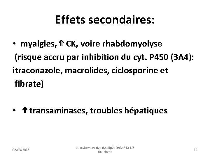 Effets secondaires: • myalgies, ⇑ CK, voire rhabdomyolyse (risque accru par inhibition du cyt.