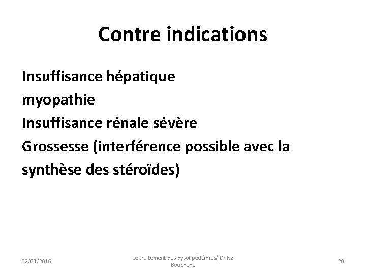 Contre indications Insuffisance hépatique myopathie Insuffisance rénale sévère Grossesse (interférence possible avec la synthèse