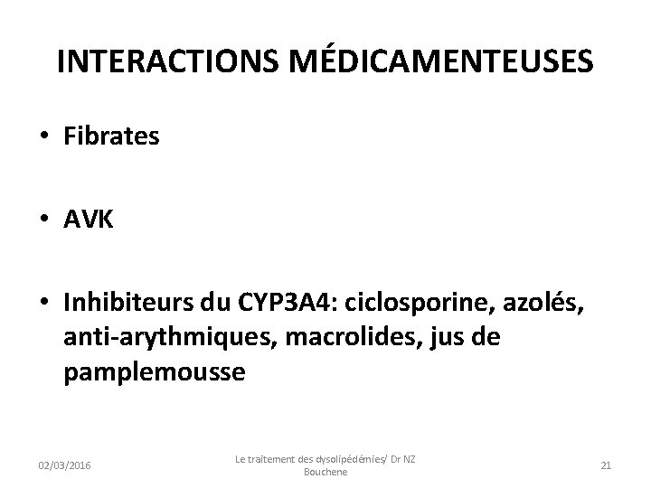 INTERACTIONS MÉDICAMENTEUSES • Fibrates • AVK • Inhibiteurs du CYP 3 A 4: ciclosporine,
