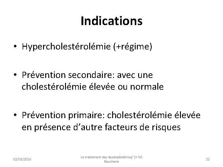 Indications • Hypercholestérolémie (+régime) • Prévention secondaire: avec une cholestérolémie élevée ou normale •