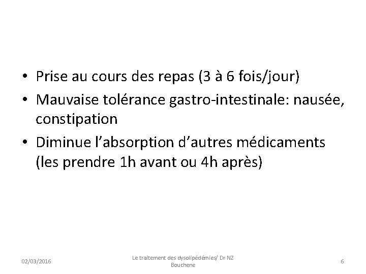  • Prise au cours des repas (3 à 6 fois/jour) • Mauvaise tolérance