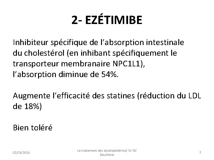 2 - EZÉTIMIBE Inhibiteur spécifique de l’absorption intestinale du cholestérol (en inhibant spécifiquement le