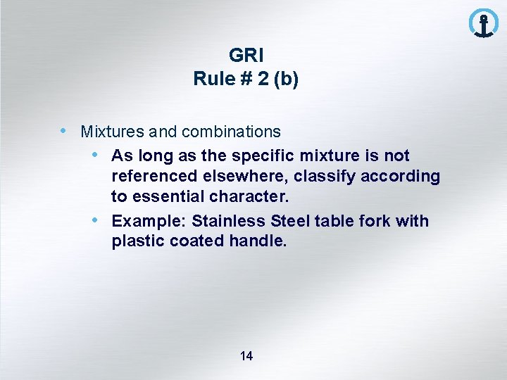 GRI Rule # 2 (b) • Mixtures and combinations • As long as the