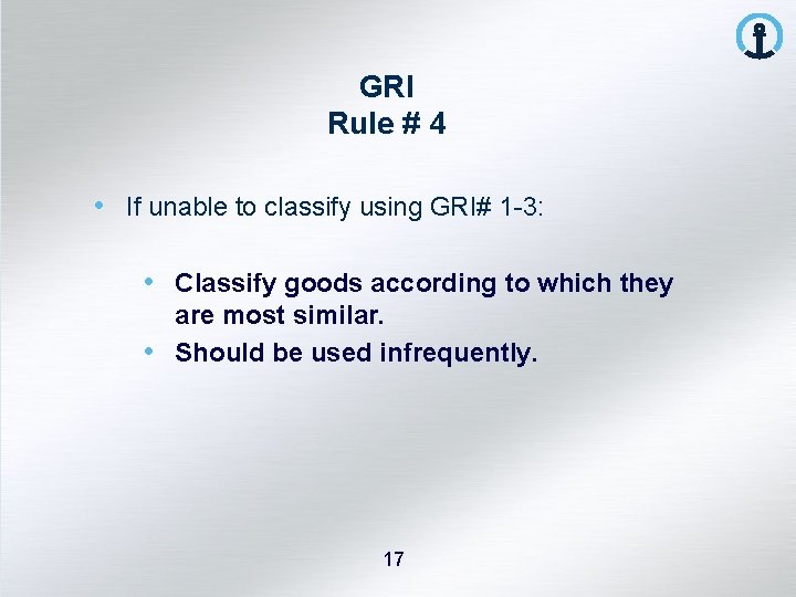 GRI Rule # 4 • If unable to classify using GRI# 1 -3: •