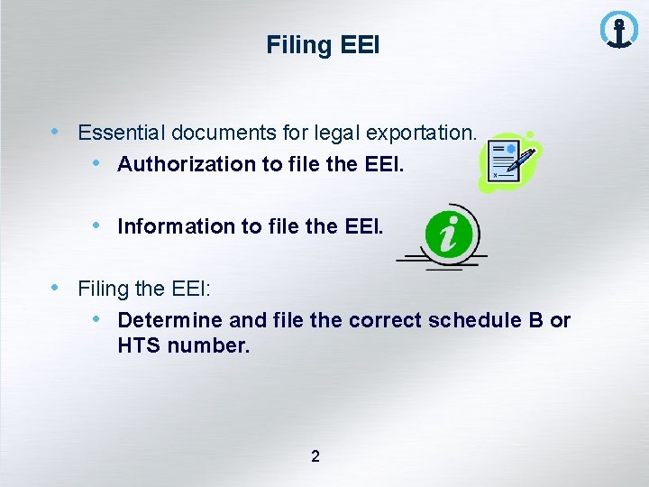 Filing EEI • Essential documents for legal exportation. • Authorization to file the EEI.
