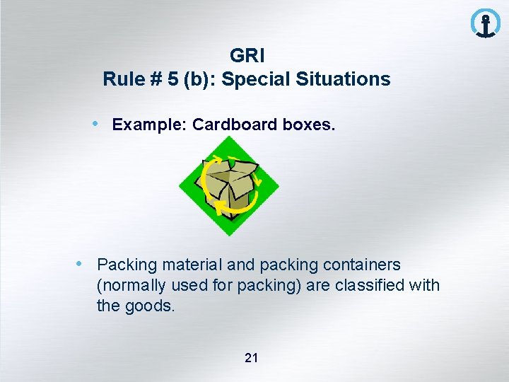 GRI Rule # 5 (b): Special Situations • Example: Cardboard boxes. • Packing material