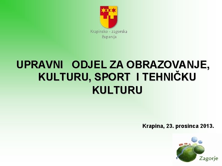 UPRAVNI ODJEL ZA OBRAZOVANJE, KULTURU, SPORT I TEHNIČKU KULTURU Krapina, 23. prosinca 2013. 