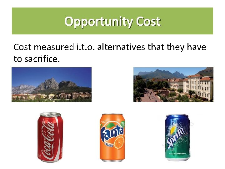 Opportunity Cost measured i. t. o. alternatives that they have to sacrifice. 