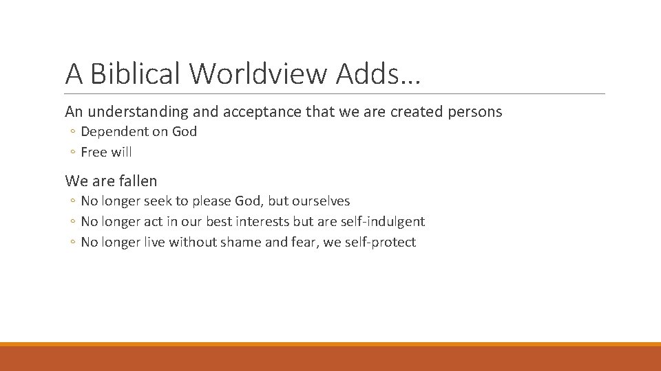 A Biblical Worldview Adds… An understanding and acceptance that we are created persons ◦