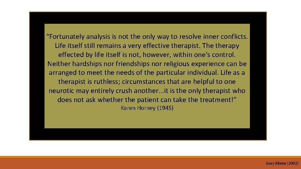 “Fortunately analysis is not the only way to resolve inner conflicts. Life itself still