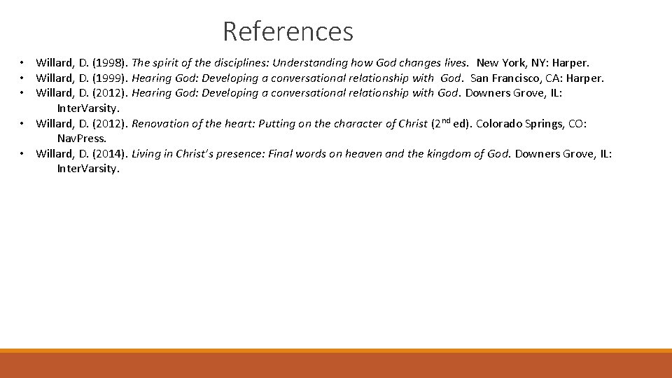 References • Willard, D. (1998). The spirit of the disciplines: Understanding how God changes