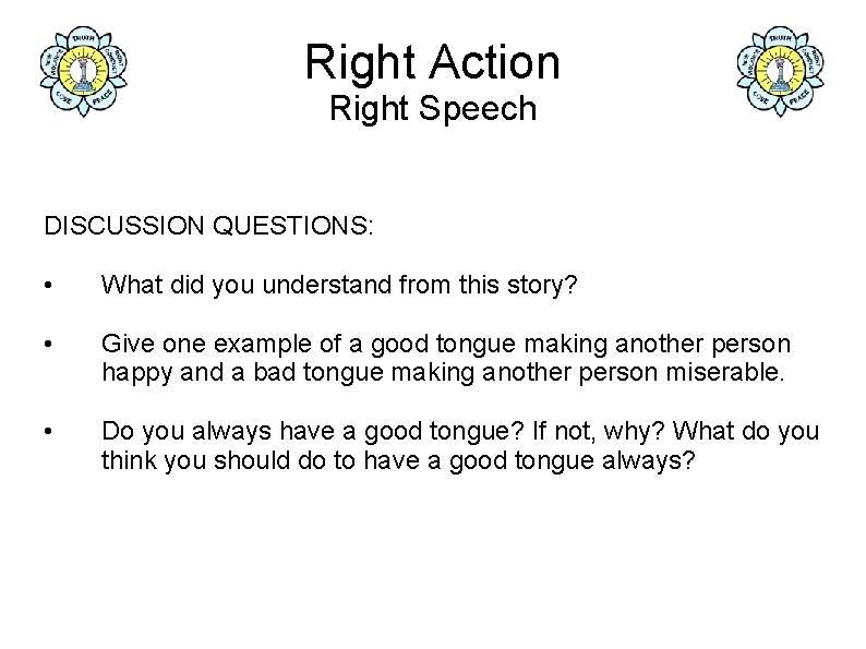 Right Action Right Speech DISCUSSION QUESTIONS: • What did you understand from this story?