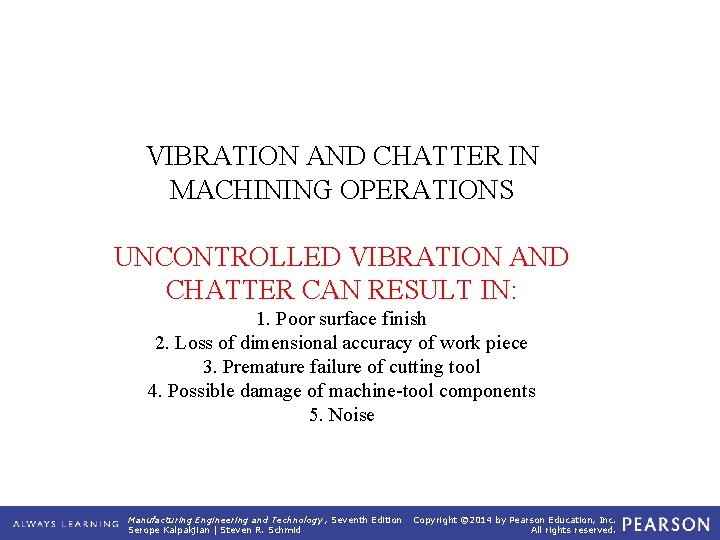 VIBRATION AND CHATTER IN MACHINING OPERATIONS UNCONTROLLED VIBRATION AND CHATTER CAN RESULT IN: 1.