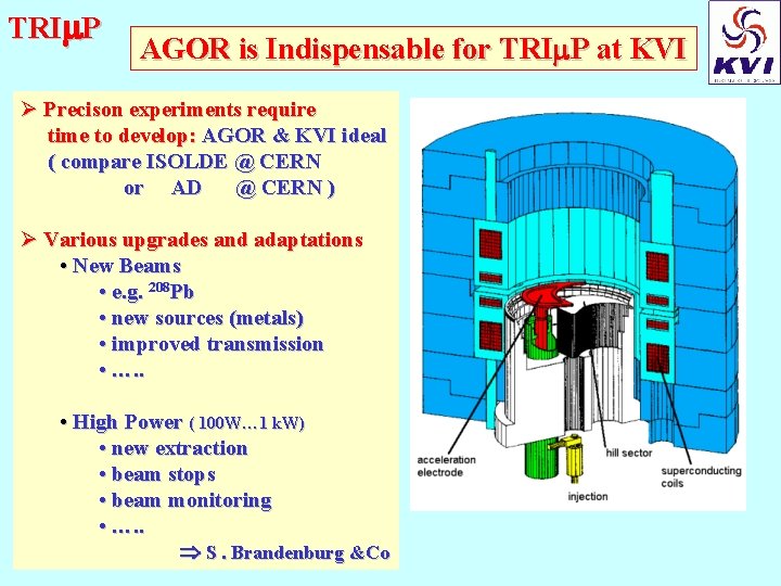 TRI P AGOR is Indispensable for TRI P at KVI Ø Precison experiments require