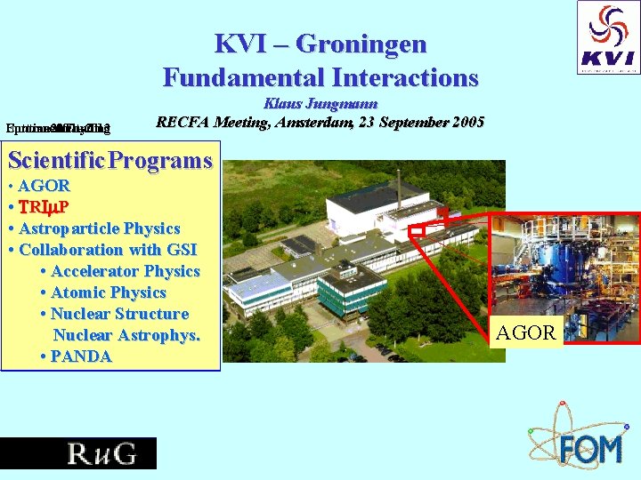 KVI – Groningen Fundamental Interactions Up to recentlty: Continued Future: 2007 Funding - 2013