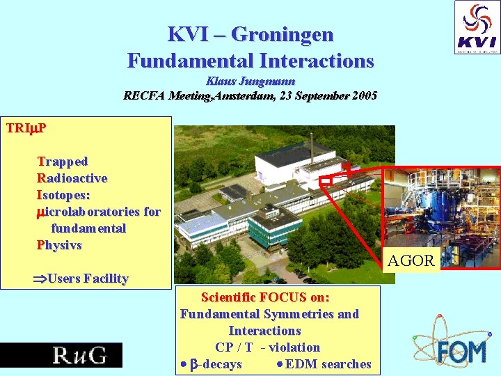 KVI – Groningen Fundamental Interactions Klaus Jungmann RECFA Meeting, Amsterdam, 23 September 2005 TRI