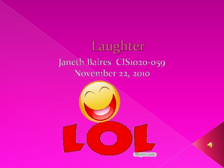 Laughter Janeth Baires CIS 1020 -059 November 22, 2010 