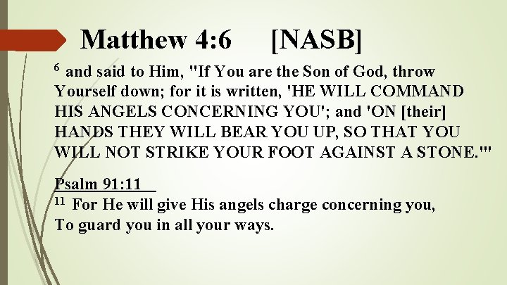 Matthew 4: 6 [NASB] and said to Him, "If You are the Son of