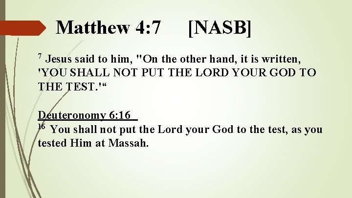 Matthew 4: 7 [NASB] Jesus said to him, "On the other hand, it is
