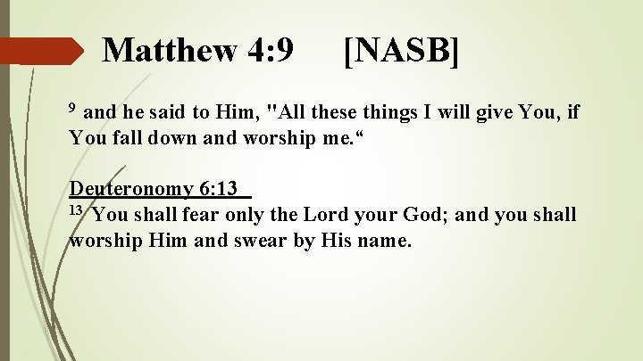 Matthew 4: 9 [NASB] and he said to Him, "All these things I will