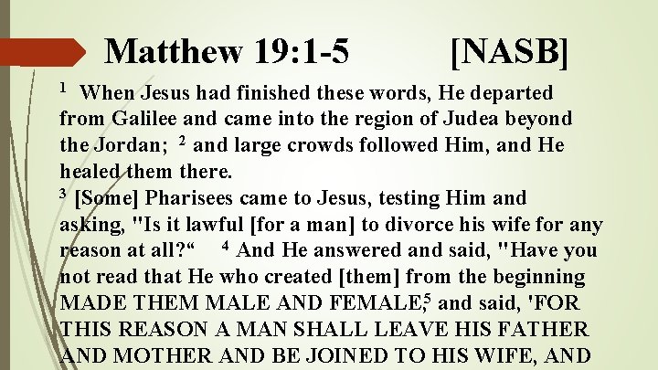 Matthew 19: 1 -5 [NASB] When Jesus had finished these words, He departed from
