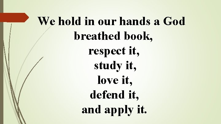 We hold in our hands a God breathed book, respect it, study it, love