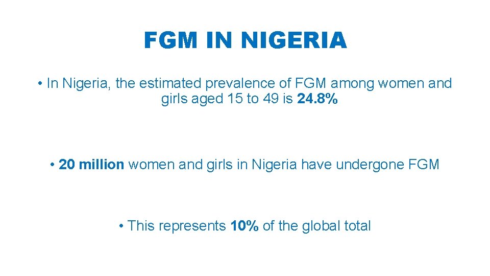 FGM IN NIGERIA • In Nigeria, the estimated prevalence of FGM among women and