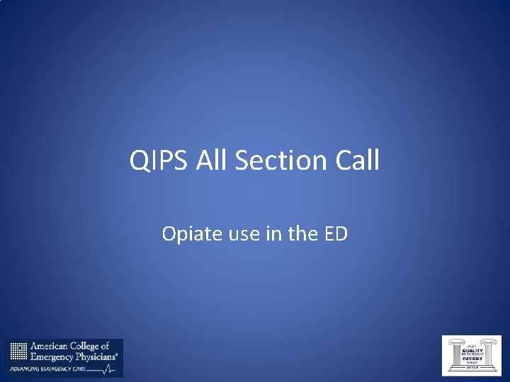 QIPS All Section Call Opiate use in the ED 