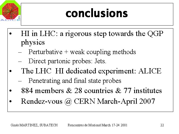 conclusions • HI in LHC: a rigorous step towards the QGP physics – Perturbative