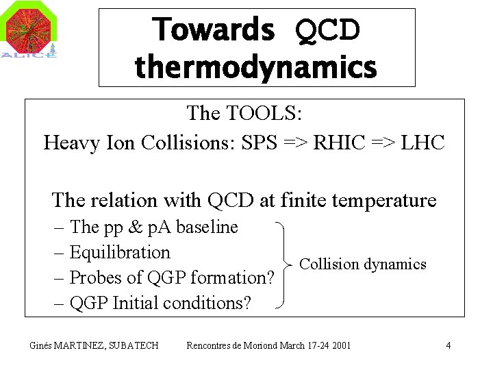 Towards QCD thermodynamics The TOOLS: Heavy Ion Collisions: SPS => RHIC => LHC The