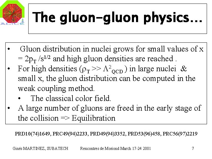 The gluon-gluon physics… • Gluon distribution in nuclei grows for small values of x