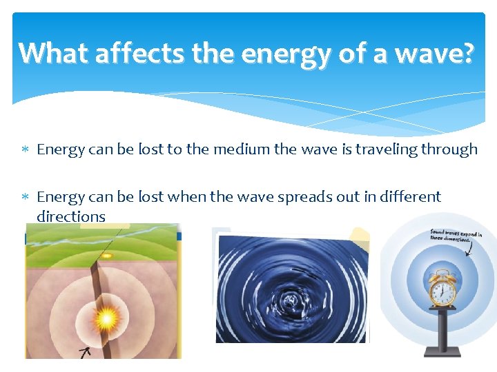What affects the energy of a wave? Energy can be lost to the medium