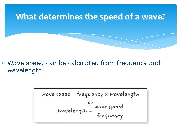 What determines the speed of a wave? Wave speed can be calculated from frequency