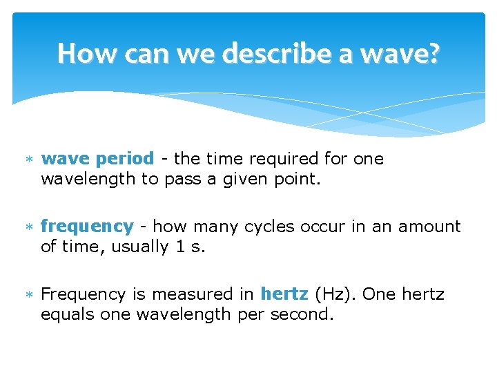 How can we describe a wave? wave period - the time required for one