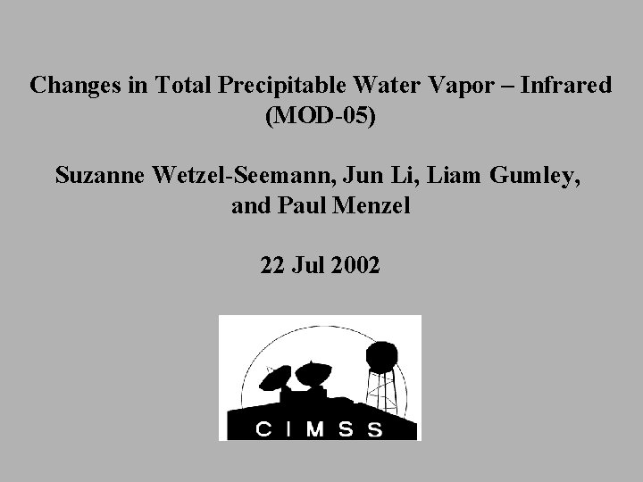 Changes in Total Precipitable Water Vapor – Infrared (MOD-05) Suzanne Wetzel-Seemann, Jun Li, Liam