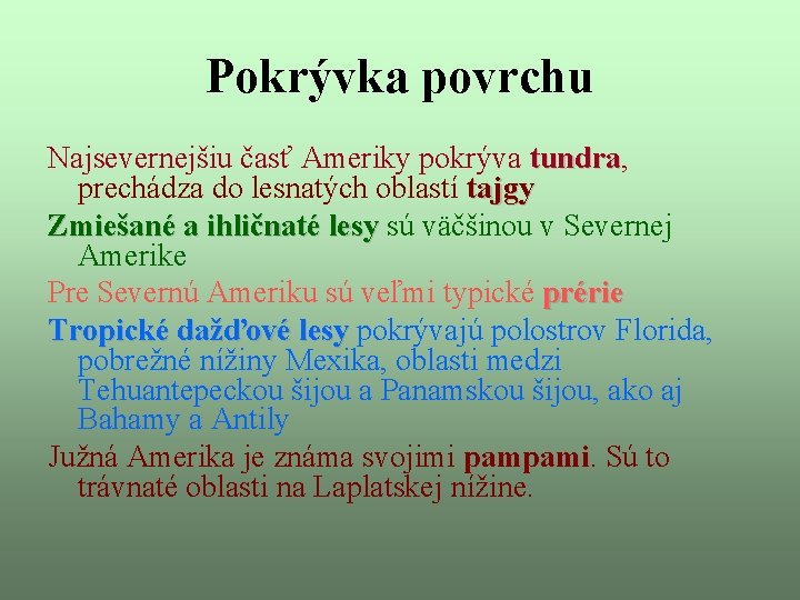 Pokrývka povrchu Najsevernejšiu časť Ameriky pokrýva tundra, tundra prechádza do lesnatých oblastí tajgy Zmiešané