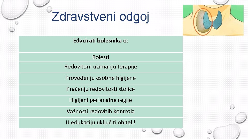 Zdravstveni odgoj Educirati bolesnika o: Bolesti Redovitom uzimanju terapije Provođenju osobne higijene Praćenju redovitosti