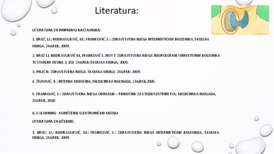 Literatura: LITERATURA ZA PRIPREMU NASTAVNIKA: 1. BROZ, LJ. ; BUDISAVLJEVIĆ, M. ; FRANKOVIĆ, S.
