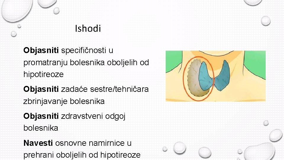 Ishodi Objasniti specifičnosti u promatranju bolesnika oboljelih od hipotireoze Objasniti zadaće sestre/tehničara zbrinjavanje bolesnika