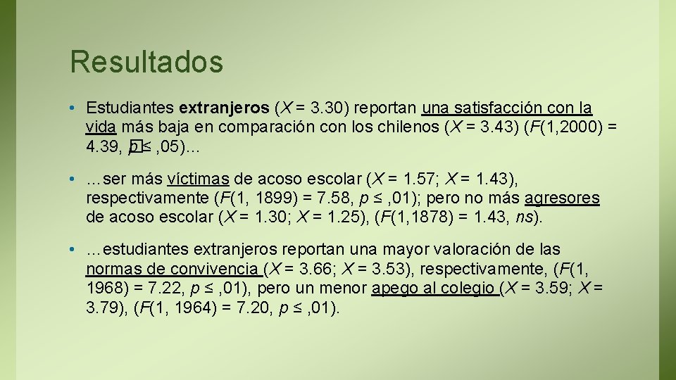 Resultados • Estudiantes extranjeros (X = 3. 30) reportan una satisfacción con la vida