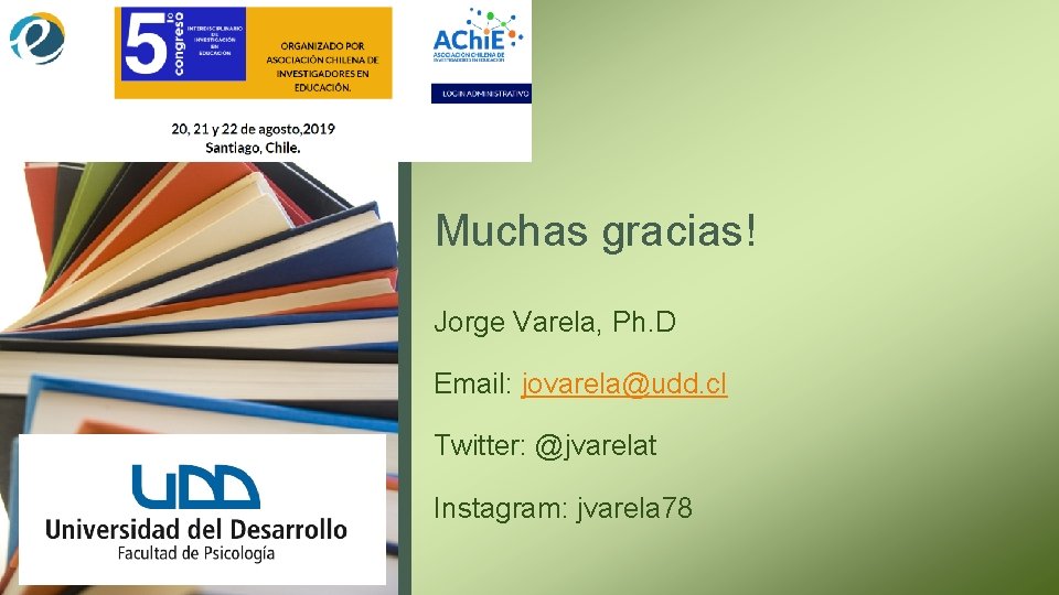 Muchas gracias! Jorge Varela, Ph. D Email: jovarela@udd. cl Twitter: @jvarelat Instagram: jvarela 78
